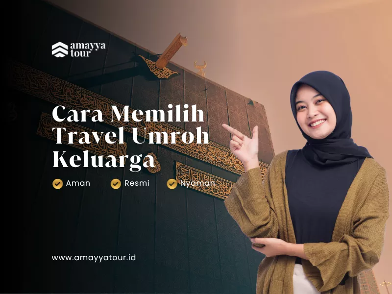 amayya tour umroh keluarga premium di bandung cara memilih travel umroh keluarga yang aman resmi-dan-nyaman